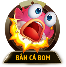 BẮN CÁ BOM